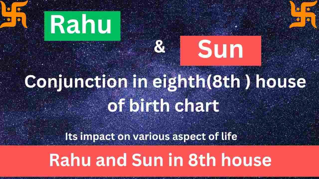 Rahu and Sun in 8th house and its impact on life