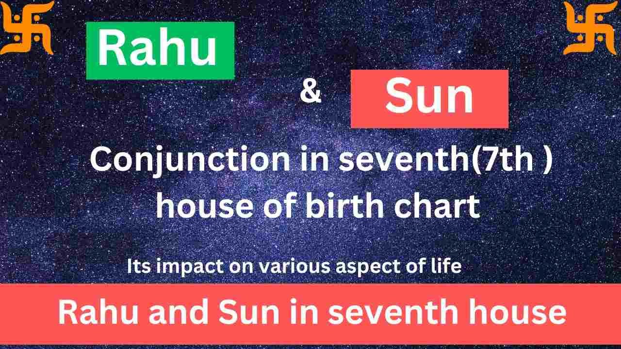 Rahu and Sun in seventh house and its impact on life