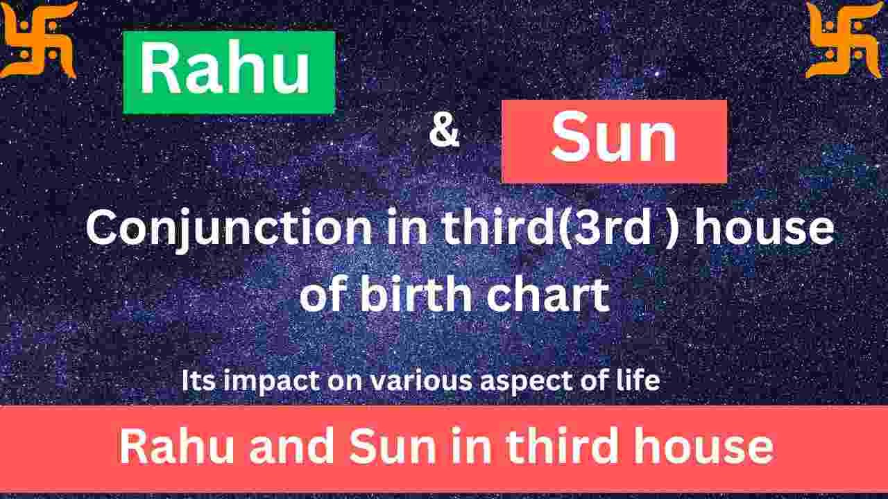 Rahu and Sun in third house and its impact on life