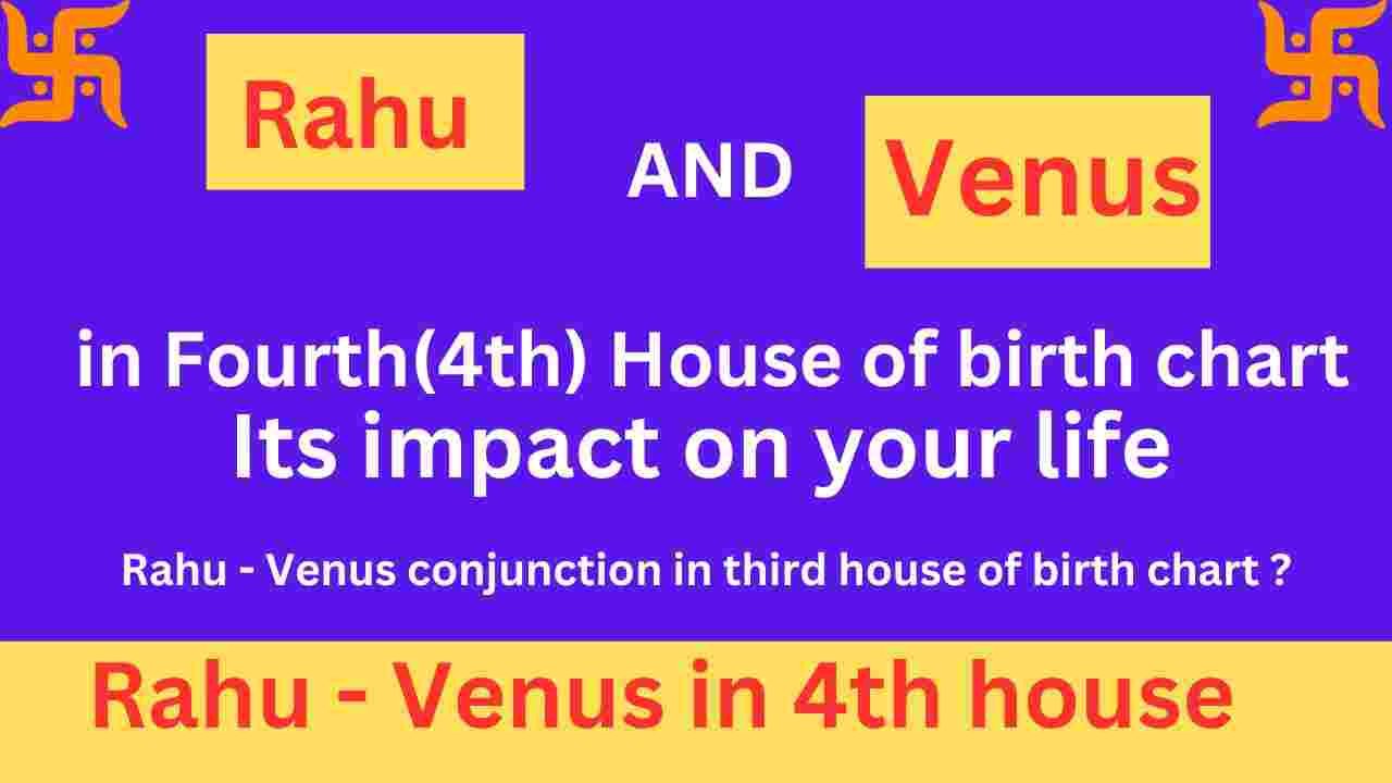 Rahu and Venus in 4th house