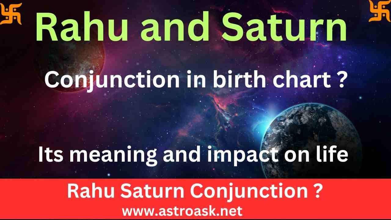 What is Rahu and Saturn conjunction and its impact on life ?