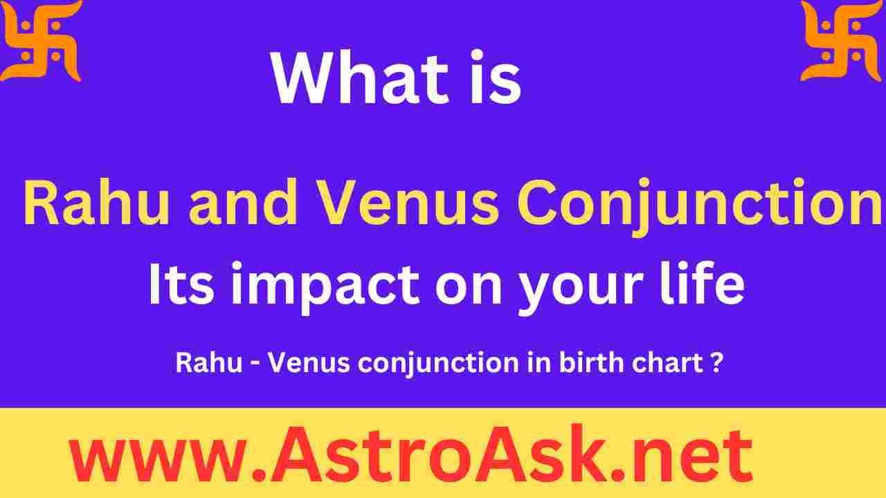 Rahu and Venus conjunction and its impact in life